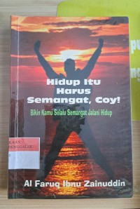 Image of Hidup Itu Harus Semangat, Coy !  Bikin Kamu Selalu Semangat Jalani Hidup