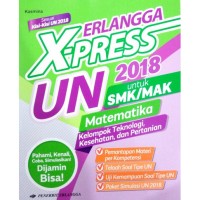 Erlangga X-press UN 2018 Matematika  untuk SMK/MAK Kelompok Teknologi, Kesehatan, dan Pertanian Sesuai Kisi-Kisi UN 2018